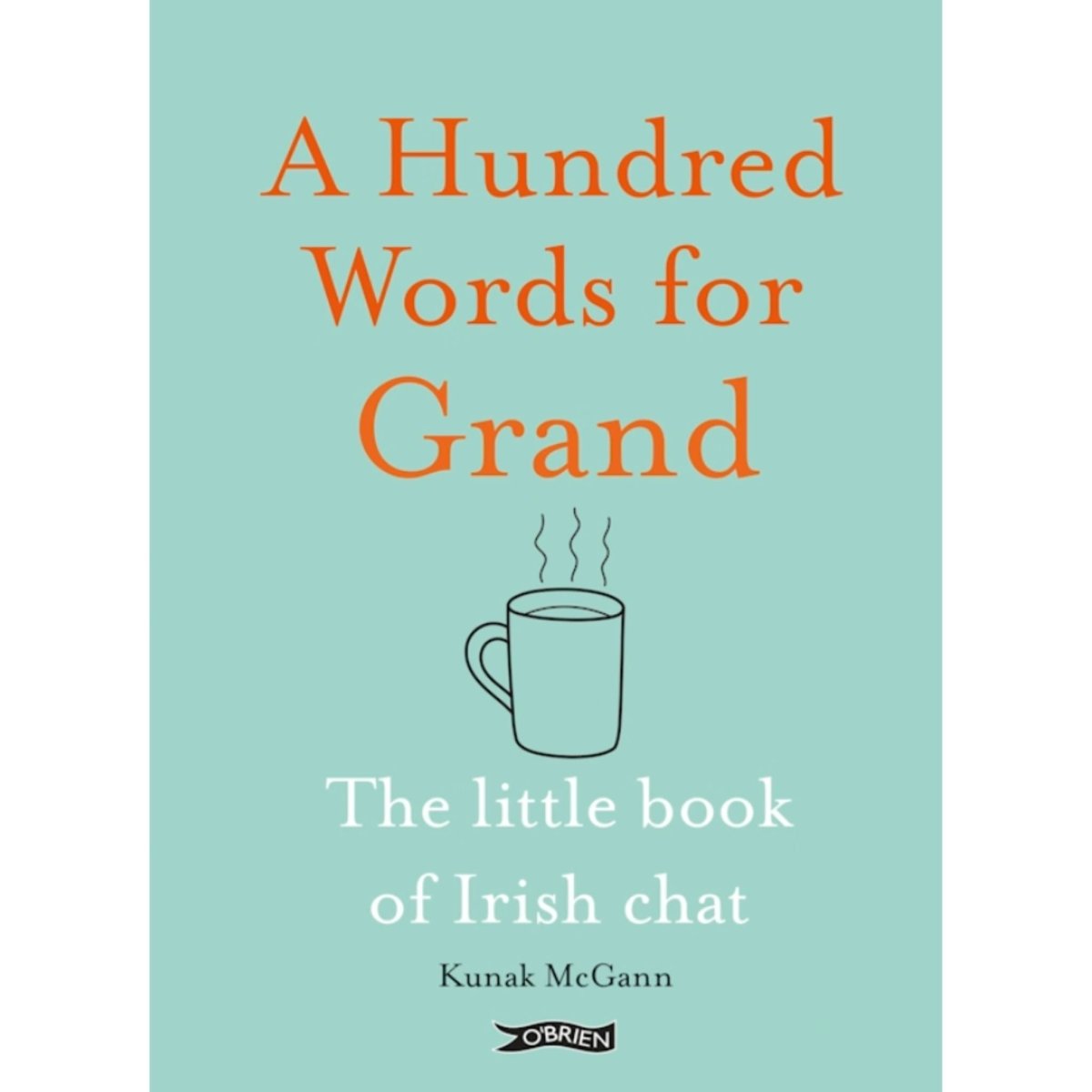 A Hundred Words For Grand - The Little Book of Irish Chat