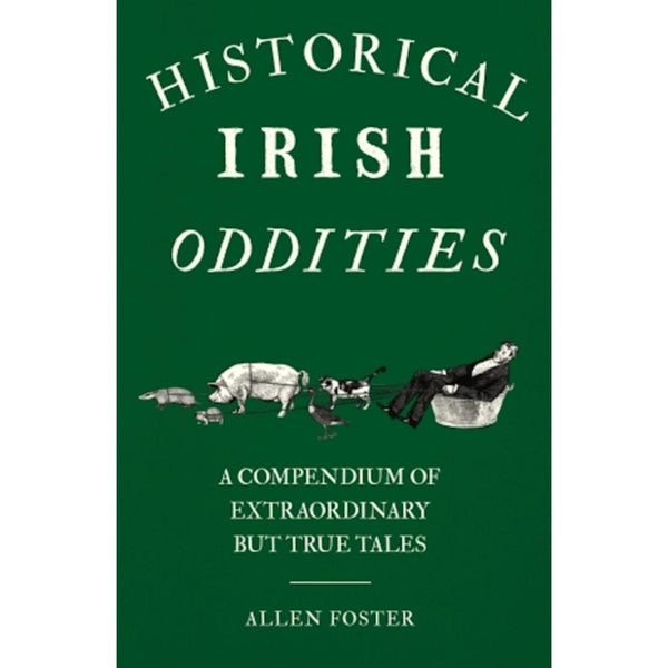 Historical Irish Oddities - Extraordinary but True Tales