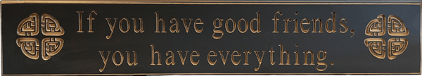 If You Have Good Friends Wooden Sign - Black - The Celtic Gift Store - Decor
