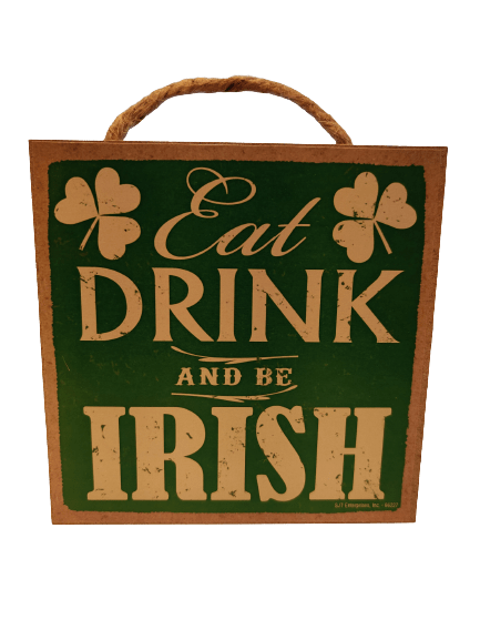 Eat Drink and Be Irish 5x5 Sign - The Celtic Gift Store - Decor