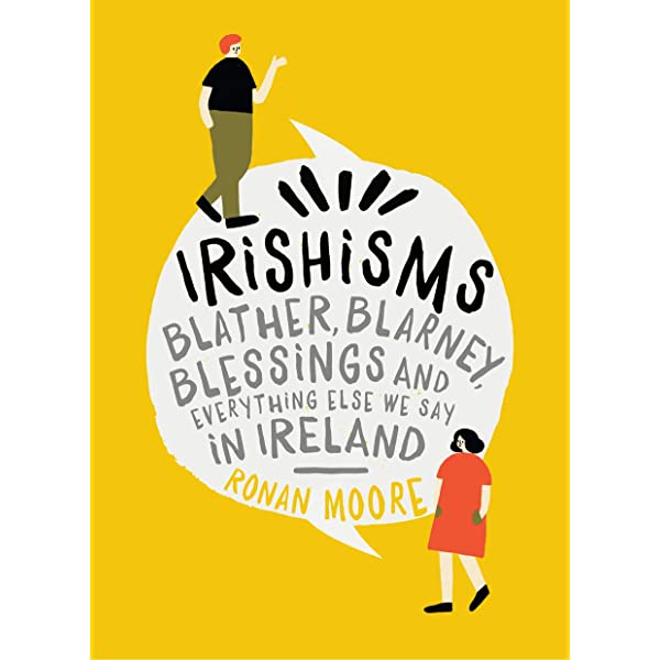 Irishisms- Blather, Blarney, Blessings, and Everything Said in Ireland